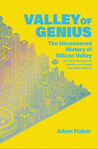Adam Fisher - Valley of Genius: The Uncensored History of Silicon Valley
