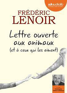 Lettre ouverte aux animaux (et à ceux qui les aiment) - Frédéric Lenoir (2017)
