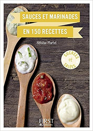Sauces et marinades en 150 recettes - Héloïse MARTEL