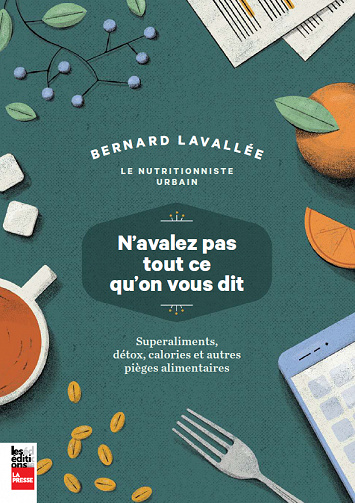 Bernard Lavallee - N’Avalez Pas Tout Ce Qu’on Vous Dit : Superaliments, Detox