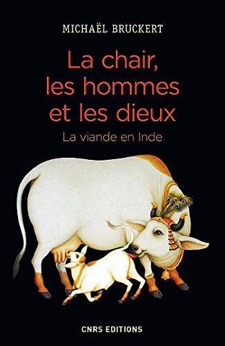 La chair, les hommes et les dieux - La viande en Inde - Michaël Bruckert (2018)