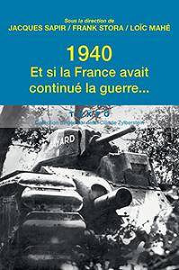 1940, et si la France avait continué la guerre... : Essai d’alternative historique