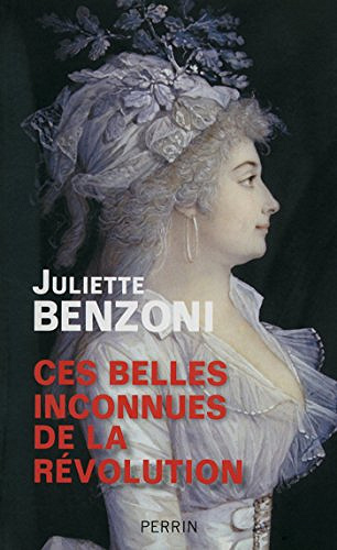 Ces belles inconnues de la Révolution - Juliette Benzoni