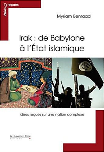 Irak : de Babylone à l’Etat islamique - Myriam Benraad