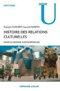 Histoire des relations culturelles dans le monde contemporain - François Chaubet