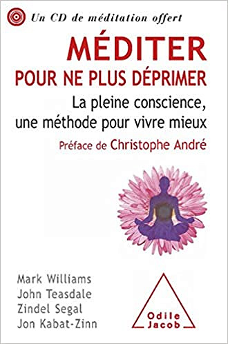 Méditer pour ne plus déprimer: La pleine conscience, une méthode pour vivre mieux