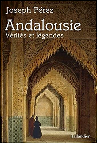 Andalousie : Vérités et légendes - Pérez Joseph (2018)