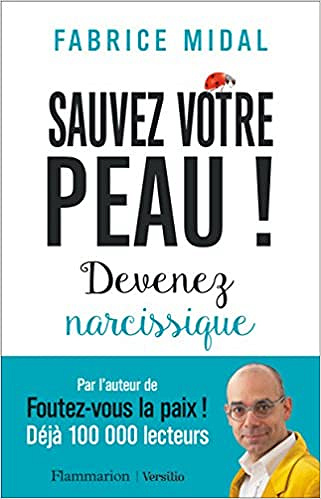 Fabrice Midal - Sauvez votre peau ! : Devenez narcissique (2018)
