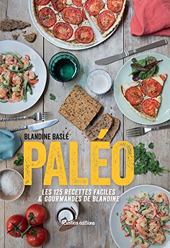 Blandine Baslé - Paléo, Les 125 recettes faciles et gourmandes de Blandine