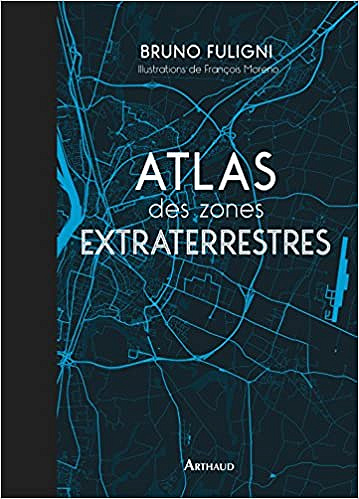 Atlas des zones extraterrestres - Bruno Fuligni (2017)