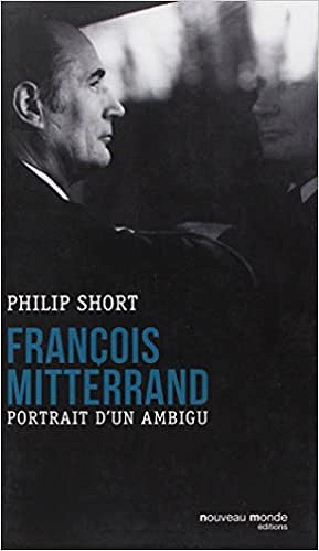 Philip Short - François Mitterrand : Portrait d’un ambigu