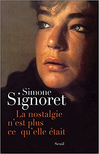 Simone Signoret - La Nostalgie n’est plus ce qu’elle était