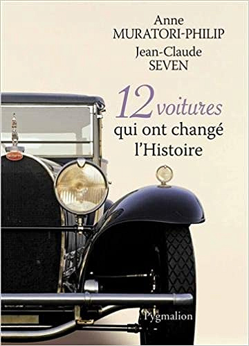 Anne Muratori-Philip, Jean-Claude Seven - 12 voitures qui ont changé l’Histoire