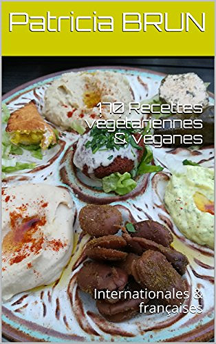 Patricia BRUN - 170 Recettes végétariennes & véganes. Internationales & françaises