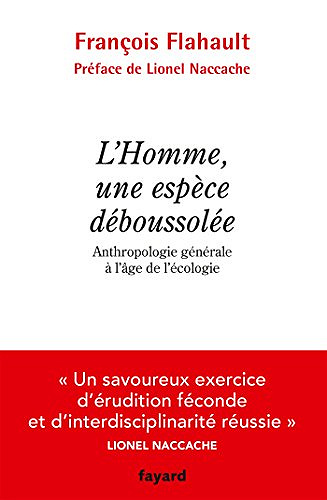 L’Homme, une espèce déboussolée. Anthropologie générale à l’âge de l’écologie - François Flahault (2018)
