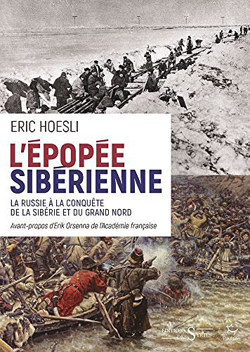 L’épopée sibérienne : La Russie à la conquête de la Sibérie et du Grand Nord - Eric Hoesli (2018)