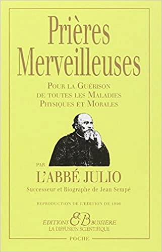 Prières Merveilleuses - Pour la Guérison de toutes les Maladies Physiques et Morales - Abbé Julio