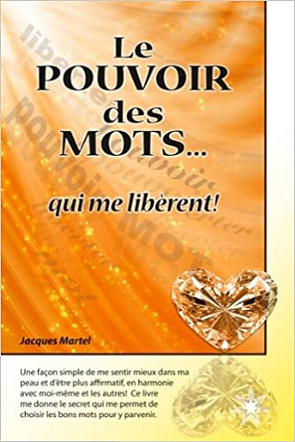 Le pouvoir des mots... qui me libèrent ! - Jacques Martel