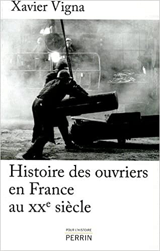 Histoire des ouvriers en France au XXe siècle - Xavier VIGNA