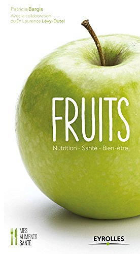 Laurence Levy-Dutel, Patricia Bargis - Fruits: Nutrition - Santé - Bien-être