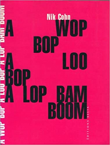 Nik Cohn - A wop bop a loo bop a lop bam boom