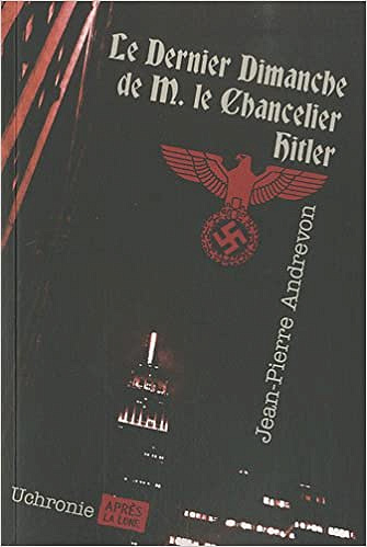Jean-Pierre Andrevon - Le dernier dimanche de monsieur le chancelier Hitler