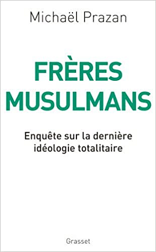 Michaël Prazan - Frères Musulmans : Enquête sur la dernière idéologie totalitaire