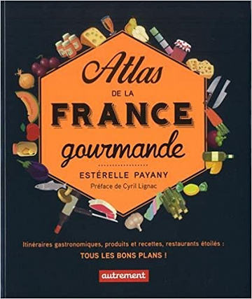 Atlas de la France gourmande - Estérelle Payany