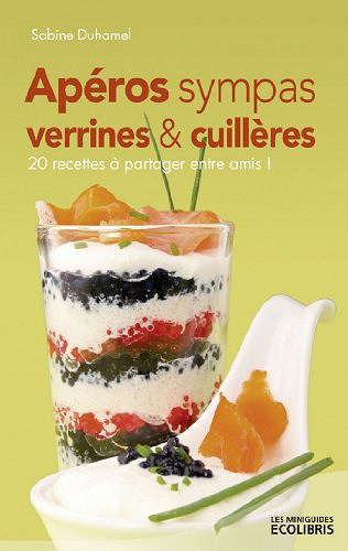 Apéros sympas : Verrines et cuillères, 20 recettes à partager entre amis !
