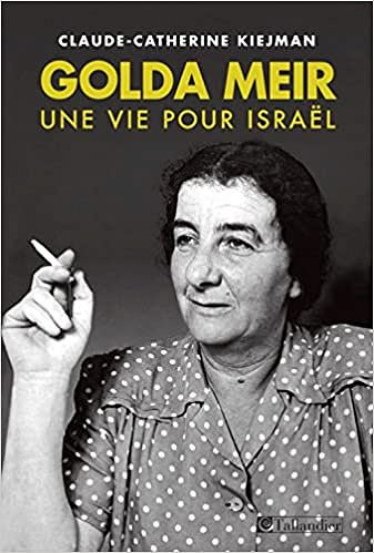 Claude-Catherine Kiejman - Golda Meir : Une vie pour Israël