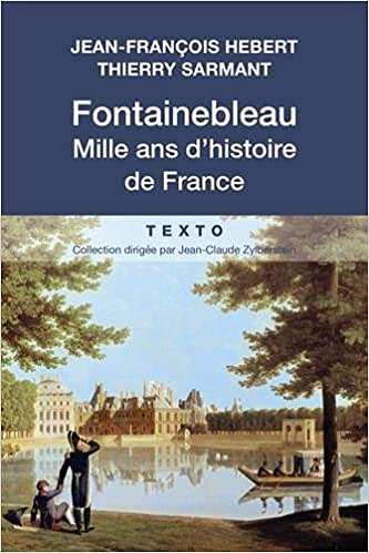 Fontainebleau Mille ans d’histoire de France - Jean-François Hebert & Thierry Sarmant