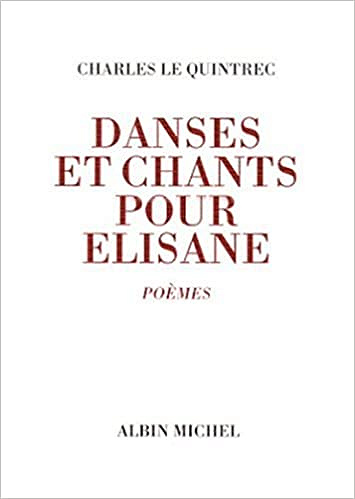 Charles Le Quintrec - Danses et chants pour Elisane : Poèmes
