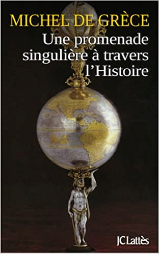 Michel de Grèce - Une promenade singulière à travers l’histoire