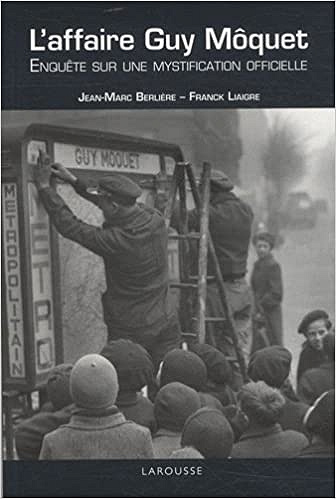 Jean-Marc Berlière, Franck Liaigre - L’affaire Guy Môquet : Enquête sur une mystification officielle