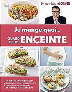 Je mange quoi quand je suis enceinte - Jean-Michel Cohen