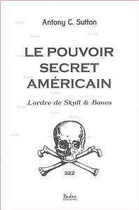 Le Pouvoir Occulte Américain : L’ordre Des Skull And Bones - Antony C. Sutton