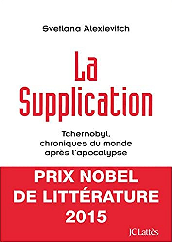Svetlana Alexievitch - La supplication: Tchernobyl, chroniques du monde après l’apocalypse