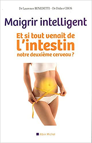 Laurence Benedetti, Didier Chos - Maigrir intelligent: Et si tout venait de l’intestin, notre deuxième cerveau ?