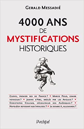 Gerald Messadié - 4000 ans de mystifications historiques