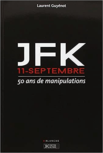 JFK 11 Septembre : 50 ans de manipulations - Laurent Guyénot