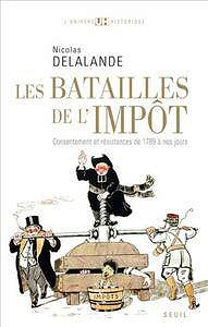 Les batailles de l’impôt : Consentement et résistances de 1789 à nos jours