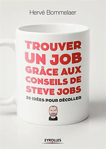 Trouver un job grâce aux conseils de Steve Jobs: 30 idées pour décoller (2018)
