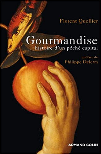 Florent Quellier - Gourmandise - Histoire d’un péché capital