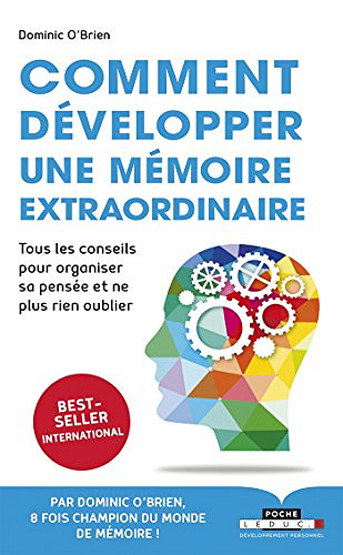 Comment développer une mémoire extraordinaire: Tous les conseils pour organiser sa pensée et ne plus rien oublier - Dominic O’Brien