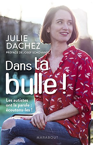 Dans ta bulle : Les autistes ont la parole : écoutons-les ! (Essai-Psychologie) - Julie Dachez (2018)
