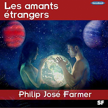 Les amants étrangers - Philip José Farmer (2018)