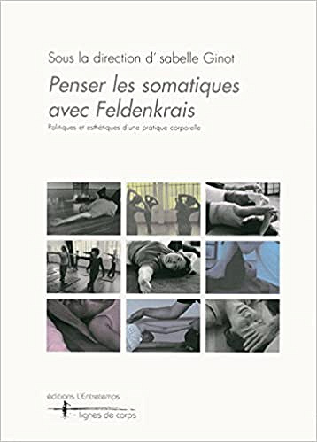 Penser les somatiques avec Feldenkrais: Lignes de corps - Isabelle Ginot
