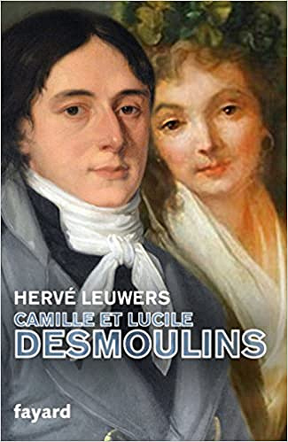 Camille et Lucile Desmoulins: Un rêve de république - Hervé Leuwers (2018)