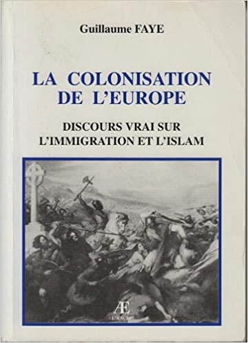 Guillaume Faye - La colonisation de l’Europe : Discours vrai sur l’immigration et l’Islam