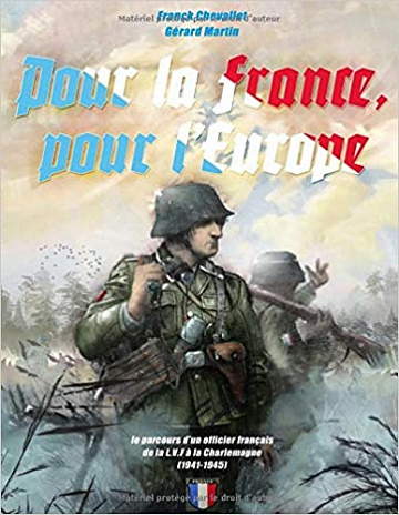 Pour la France, pour l’Europe: Le parcours d’un officier français de la LVF à la Charlemagne (1941 - 1945) - Franck CHEVALLET (2018)